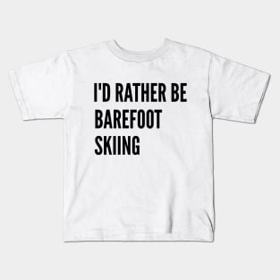 Water Skiing - I'd Rather Be Barefoot Skiing Kids T-Shirt